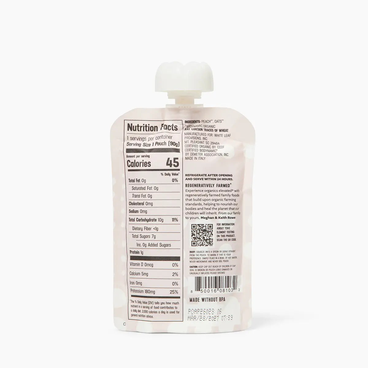 Organic Regeneratively Farmed® Peach + Oat Puree | White Leaf Provisions Nutrition Info: Serving size - 1 pouch (90g). Per Serving: 45 calories, 0g total fat, 0mg cholesterol, 0mg sodium, 10g total carbohydrate, <1g dietary fiber, 7g total sugars, 0 added sugars, 1g protein, 0mcg vitamin d, 5mg calcium, 0mg iron, 180mg potassium